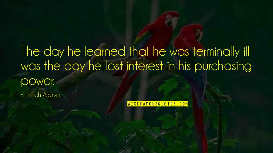 I've Lost Interest Quotes By Mitch Albom: The day he learned that he was terminally