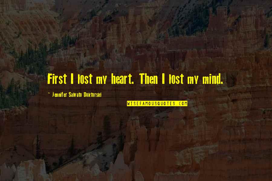 I've Lost My Mind Quotes By Jennifer Salvato Doktorski: First I lost my heart. Then I lost