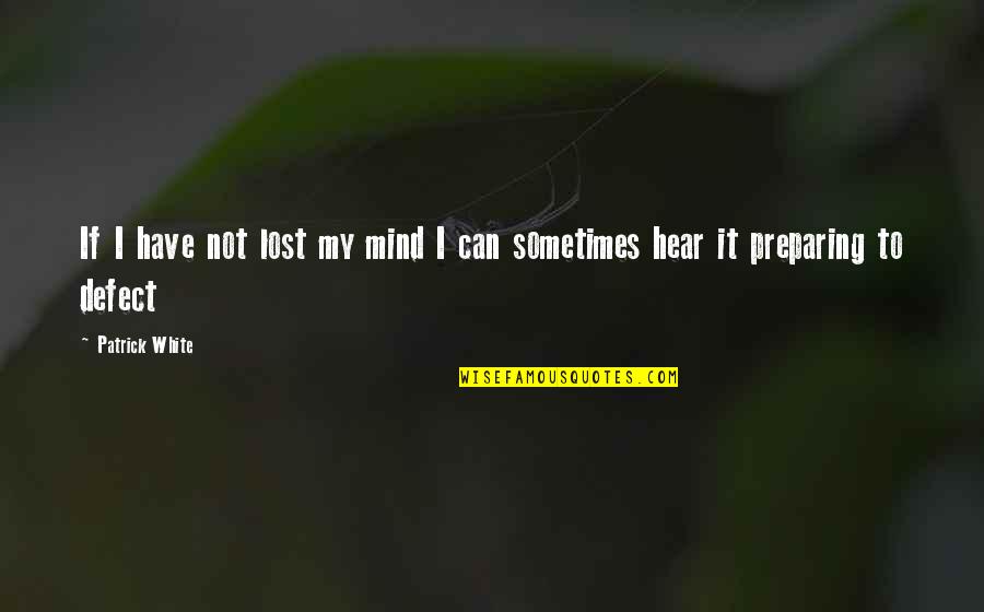 I've Lost My Mind Quotes By Patrick White: If I have not lost my mind I