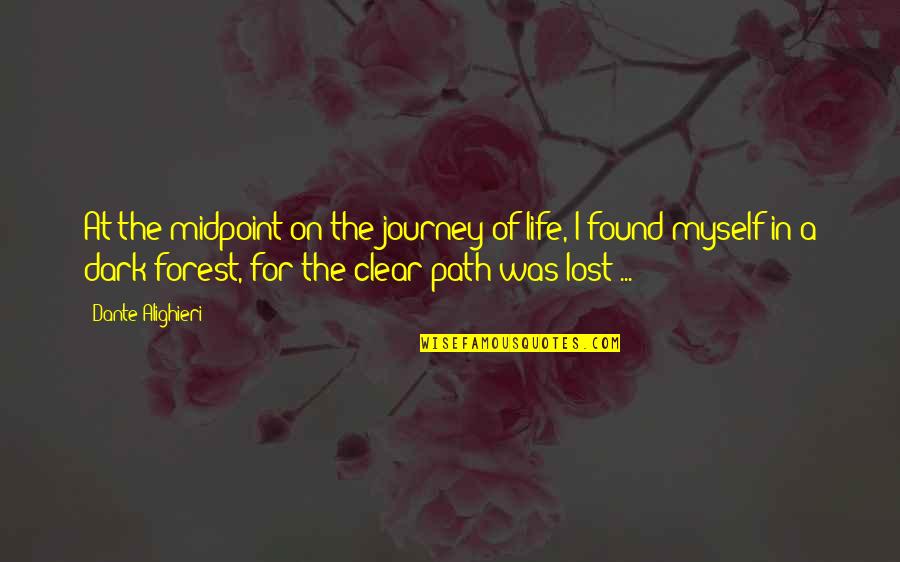 I've Lost Myself Quotes By Dante Alighieri: At the midpoint on the journey of life, I've Lost Myself Quotes By Dante Alighieri: At the midpoint on the journey of life,