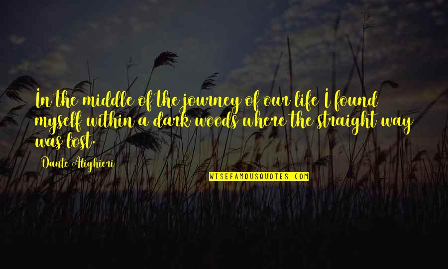 I've Lost Myself Quotes By Dante Alighieri: In the middle of the journey of our I've Lost Myself Quotes By Dante Alighieri: In the middle of the journey of our