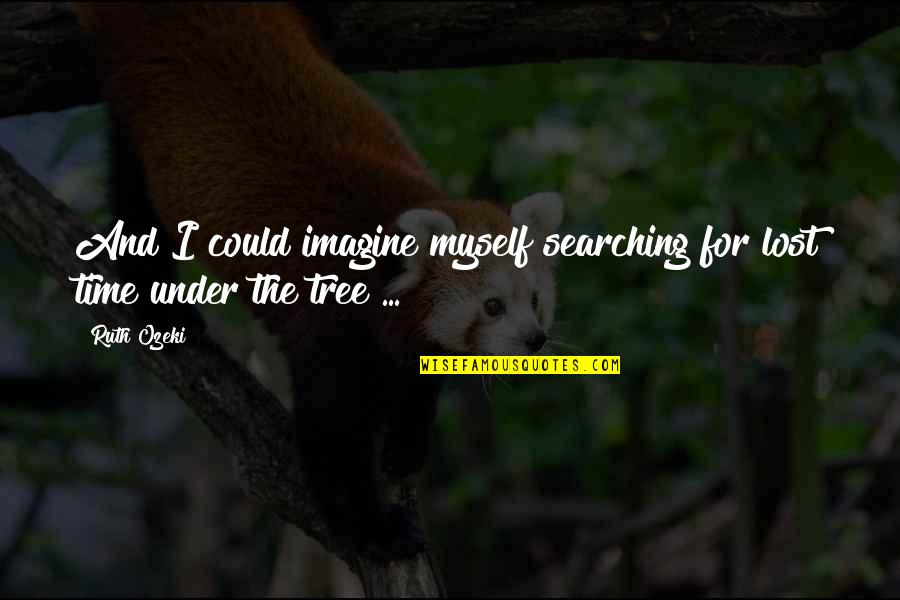 I've Lost Myself Quotes By Ruth Ozeki: And I could imagine myself searching for lost
