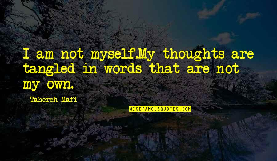 I've Lost Myself Quotes By Tahereh Mafi: I am not myself.My thoughts are tangled in
