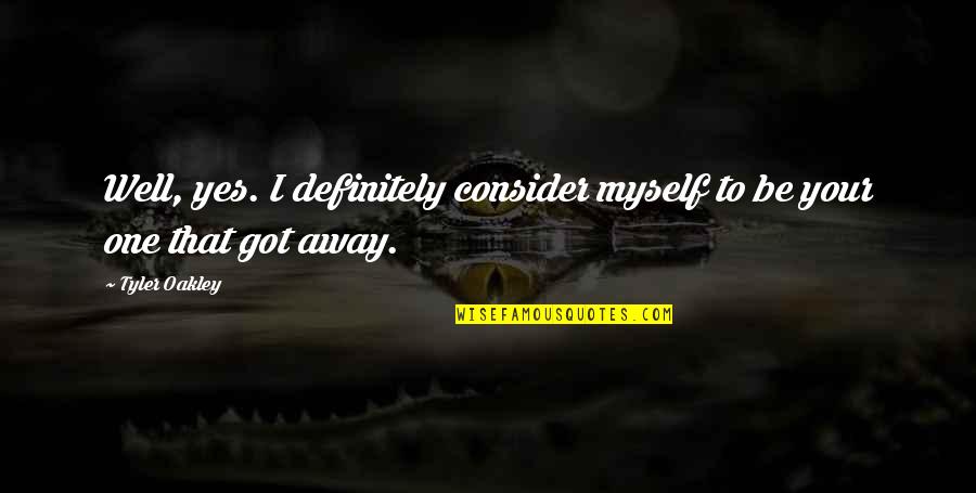 I've Lost Myself Quotes By Tyler Oakley: Well, yes. I definitely consider myself to be