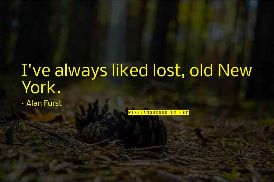 I've Lost Quotes By Alan Furst: I've always liked lost, old New York.