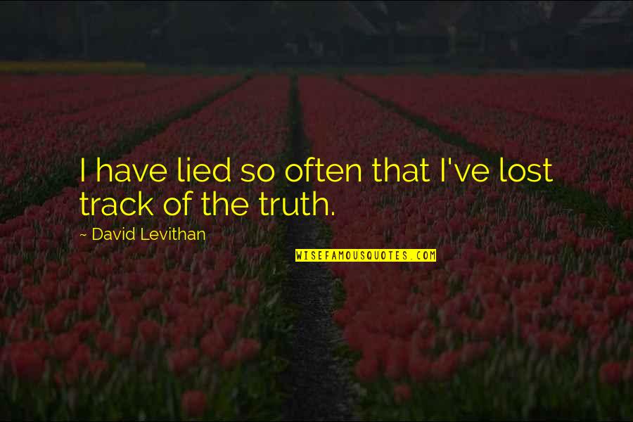 I've Lost Quotes By David Levithan: I have lied so often that I've lost