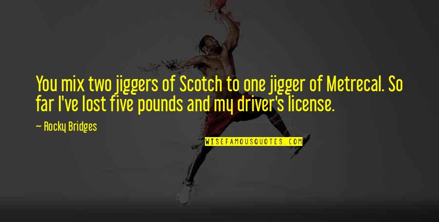 I've Lost Quotes By Rocky Bridges: You mix two jiggers of Scotch to one