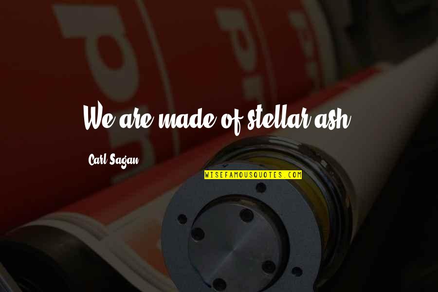 Ive Lost Respect For You Quotes By Carl Sagan: We are made of stellar ash. Ive Lost Respect For You Quotes By Carl Sagan: We are made of stellar ash.
