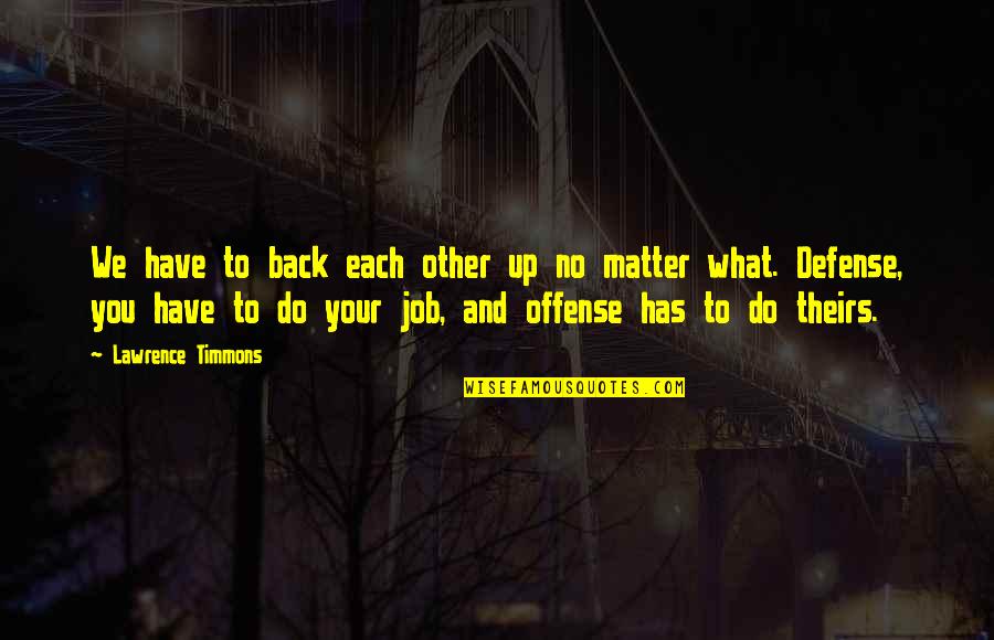 Ive Lost Respect For You Quotes By Lawrence Timmons: We have to back each other up no Ive Lost Respect For You Quotes By Lawrence Timmons: We have to back each other up no