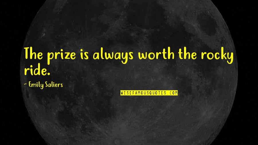 Ive Lost So Much In My Life Quotes By Emily Saliers: The prize is always worth the rocky ride. Ive Lost So Much In My Life Quotes By Emily Saliers: The prize is always worth the rocky ride.