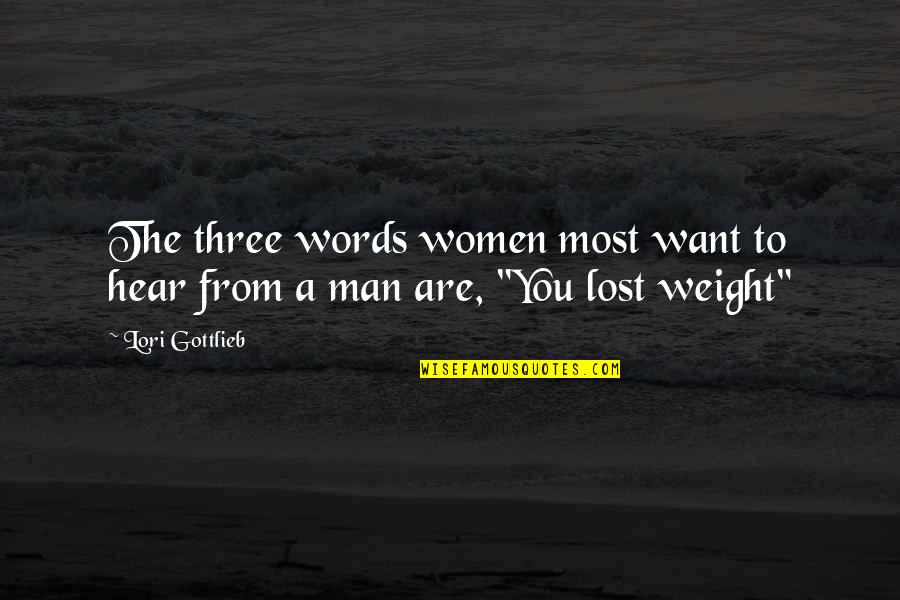 I've Lost Weight Quotes By Lori Gottlieb: The three words women most want to hear