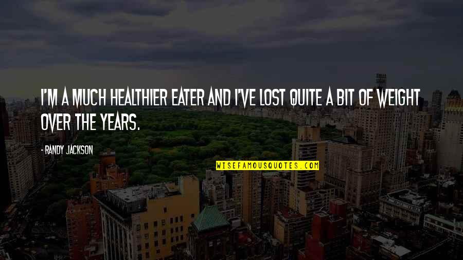 I've Lost Weight Quotes By Randy Jackson: I'm a much healthier eater and I've lost