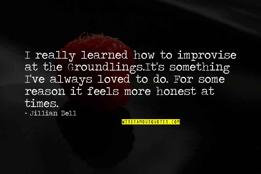 I've Loved Quotes By Jillian Bell: I really learned how to improvise at the I've Loved Quotes By Jillian Bell: I really learned how to improvise at the