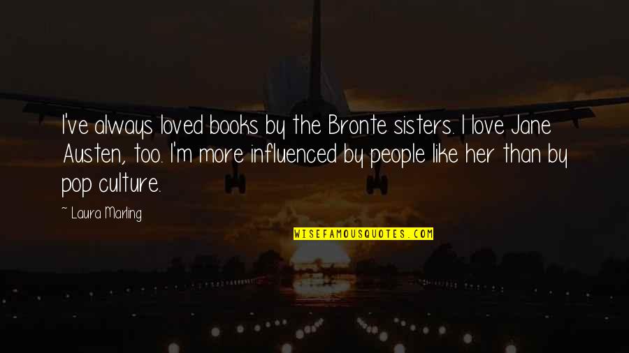 I've Loved Quotes By Laura Marling: I've always loved books by the Bronte sisters. I've Loved Quotes By Laura Marling: I've always loved books by the Bronte sisters.