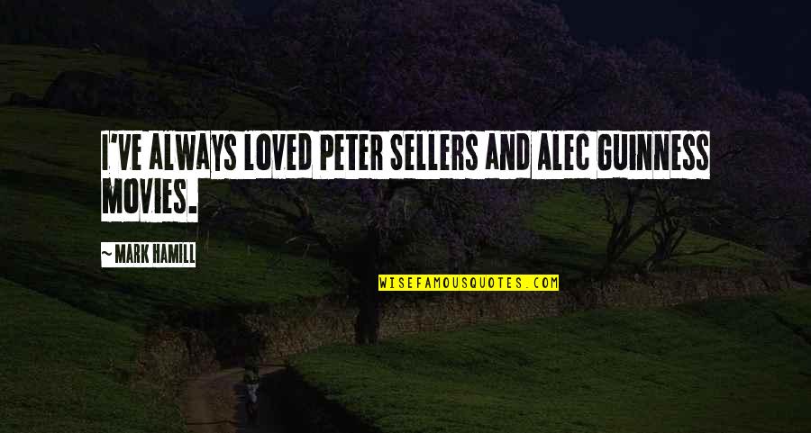 I've Loved Quotes By Mark Hamill: I've always loved Peter Sellers and Alec Guinness