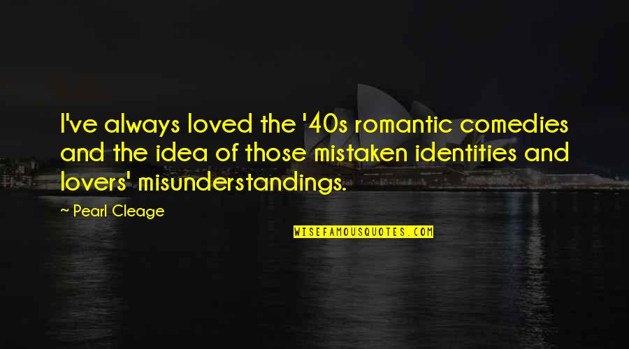 I've Loved Quotes By Pearl Cleage: I've always loved the '40s romantic comedies and I've Loved Quotes By Pearl Cleage: I've always loved the '40s romantic comedies and