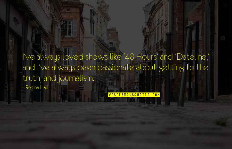 I've Loved Quotes By Regina Hall: I've always loved shows like '48 Hours' and I've Loved Quotes By Regina Hall: I've always loved shows like '48 Hours' and