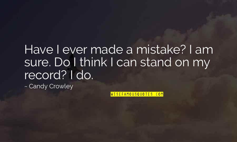 I've Made Mistake Quotes By Candy Crowley: Have I ever made a mistake? I am