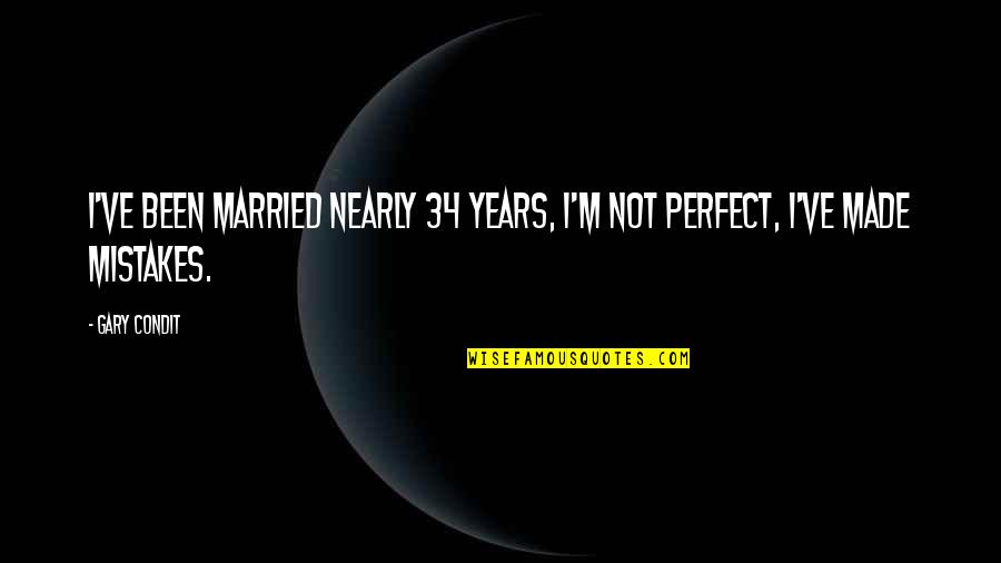 I've Made Mistake Quotes By Gary Condit: I've been married nearly 34 years, I'm not