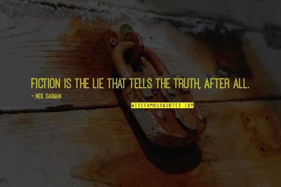 I've Moved On And I'm Happy Quotes By Neil Gaiman: Fiction is the lie that tells the truth,