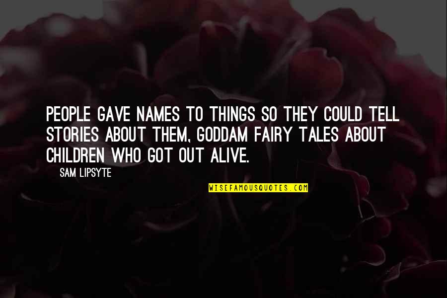 I've Moved On And I'm Happy Quotes By Sam Lipsyte: People gave names to things so they could