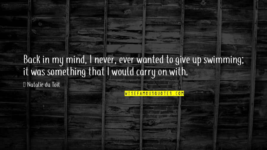 I've Never Been Happier Quotes By Natalie Du Toit: Back in my mind, I never, ever wanted I've Never Been Happier Quotes By Natalie Du Toit: Back in my mind, I never, ever wanted