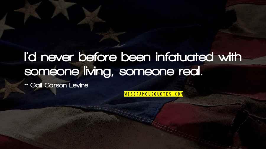 I've Never Been In Love Before Quotes By Gail Carson Levine: I'd never before been infatuated with someone living,