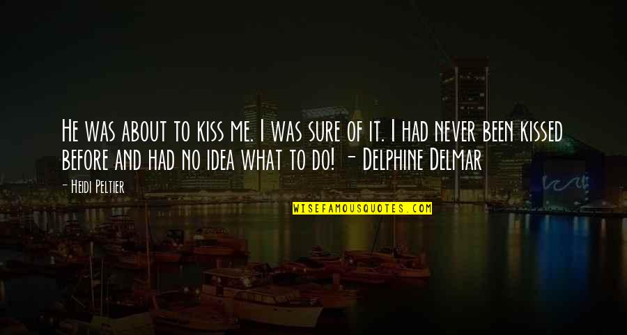 I've Never Been In Love Before Quotes By Heidi Peltier: He was about to kiss me. I was