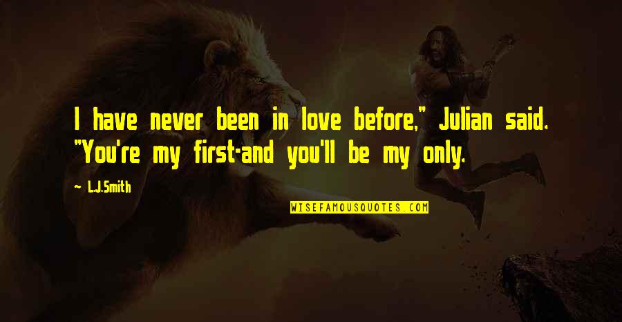 I've Never Been In Love Before Quotes By L.J.Smith: I have never been in love before," Julian