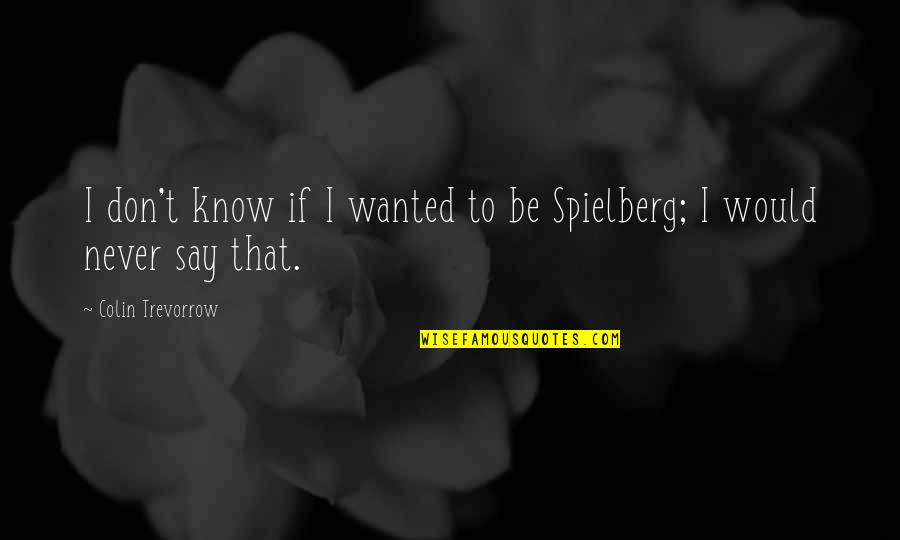 I've Never Been Jealous Quotes By Colin Trevorrow: I don't know if I wanted to be I've Never Been Jealous Quotes By Colin Trevorrow: I don't know if I wanted to be