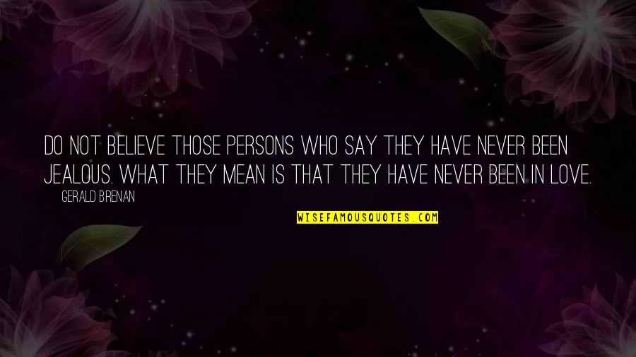 I've Never Been Jealous Quotes By Gerald Brenan: Do not believe those persons who say they