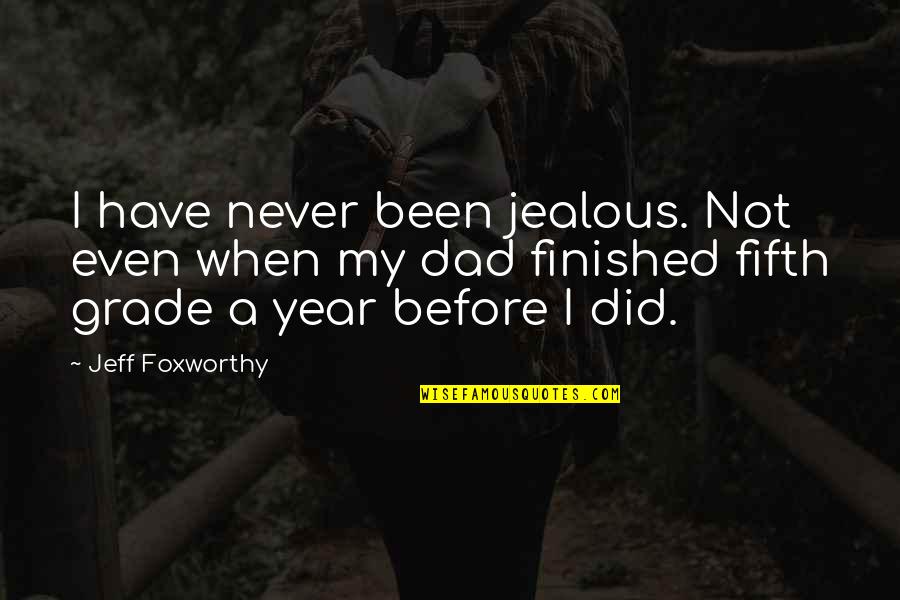 I've Never Been Jealous Quotes By Jeff Foxworthy: I have never been jealous. Not even when I've Never Been Jealous Quotes By Jeff Foxworthy: I have never been jealous. Not even when