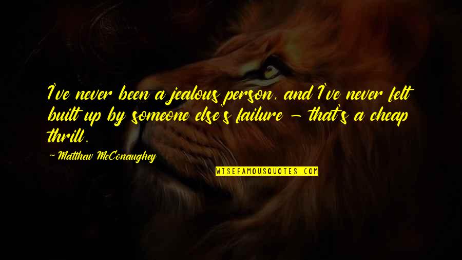 I've Never Been Jealous Quotes By Matthew McConaughey: I've never been a jealous person, and I've I've Never Been Jealous Quotes By Matthew McConaughey: I've never been a jealous person, and I've