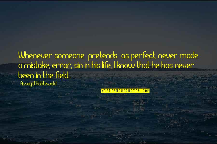 I've Never Been Perfect Quotes By Assegid Habtewold: Whenever someone 'pretends' as perfect, never made a I've Never Been Perfect Quotes By Assegid Habtewold: Whenever someone 'pretends' as perfect, never made a