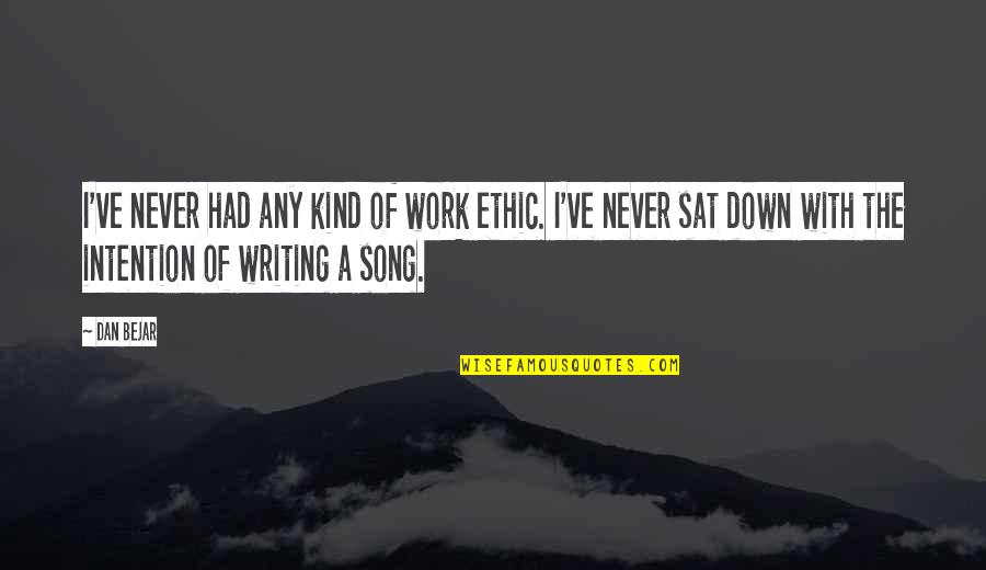 I've Never Had Quotes By Dan Bejar: I've never had any kind of work ethic. I've Never Had Quotes By Dan Bejar: I've never had any kind of work ethic.