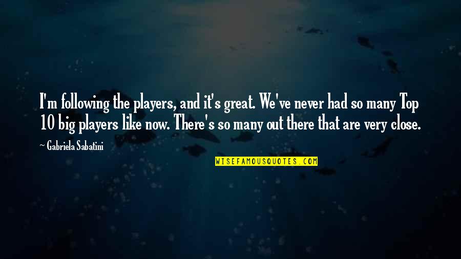 I've Never Had Quotes By Gabriela Sabatini: I'm following the players, and it's great. We've I've Never Had Quotes By Gabriela Sabatini: I'm following the players, and it's great. We've