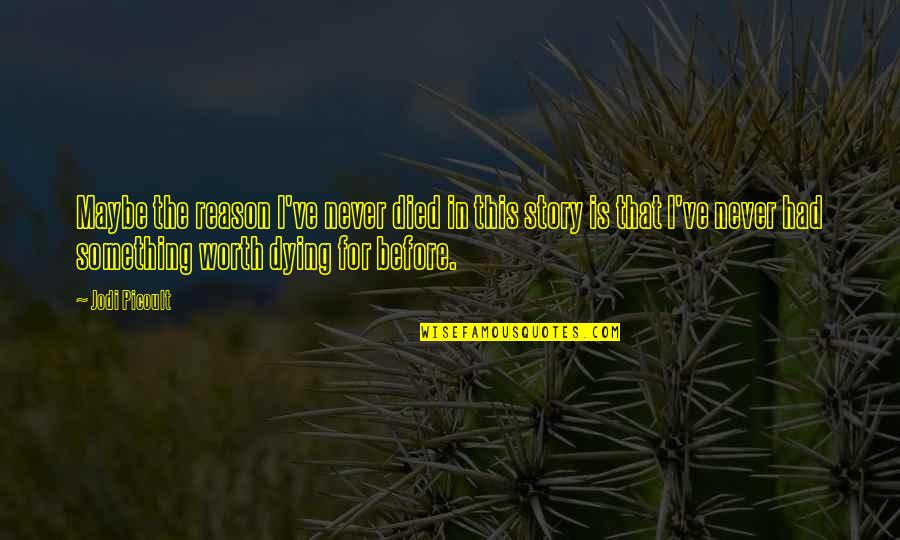 I've Never Had Quotes By Jodi Picoult: Maybe the reason I've never died in this I've Never Had Quotes By Jodi Picoult: Maybe the reason I've never died in this