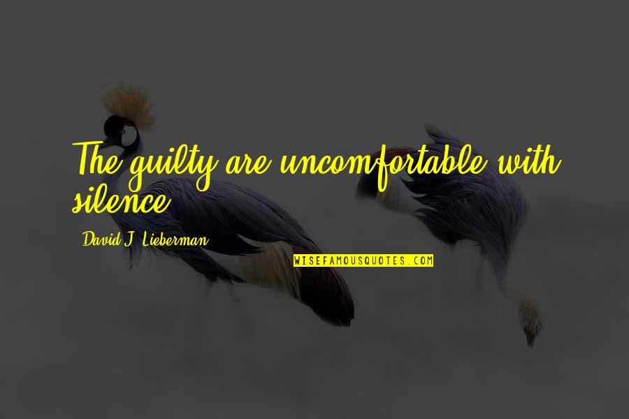 I've Never Lied Quotes By David J. Lieberman: The guilty are uncomfortable with silence.