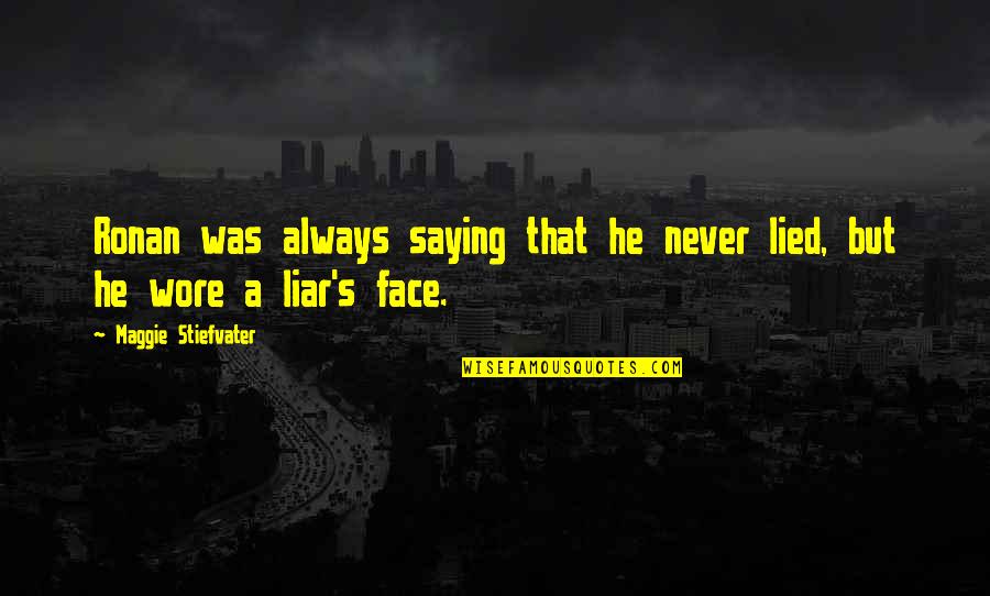 I've Never Lied Quotes By Maggie Stiefvater: Ronan was always saying that he never lied,