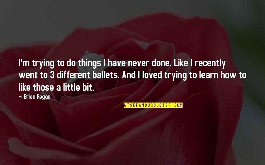 I've Never Loved Like This Quotes By Brian Regan: I'm trying to do things I have never