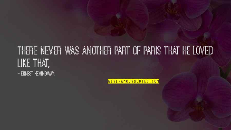 I've Never Loved Like This Quotes By Ernest Hemingway,: There never was another part of Paris that