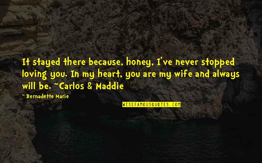 I've Never Stopped Loving You Quotes By Bernadette Marie: It stayed there because, honey, I've never stopped