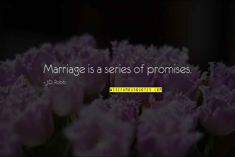 I've Paid My Dues Quotes By J.D. Robb: Marriage is a series of promises.