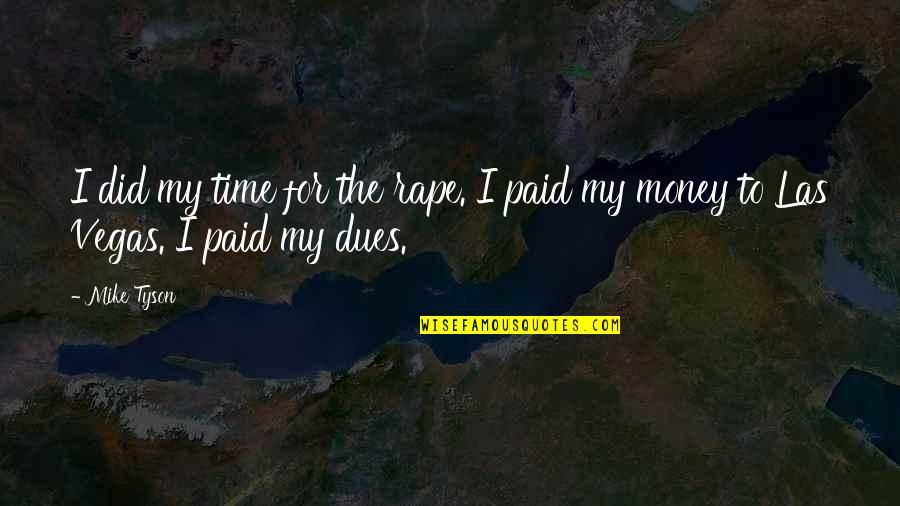 I've Paid My Dues Quotes By Mike Tyson: I did my time for the rape. I