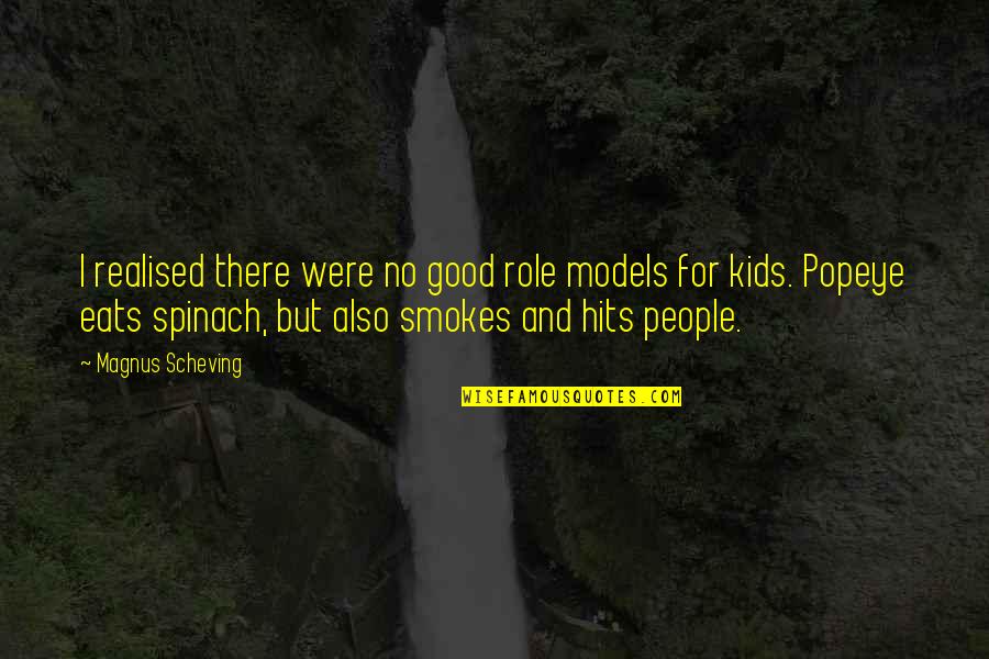I've Realised Quotes By Magnus Scheving: I realised there were no good role models