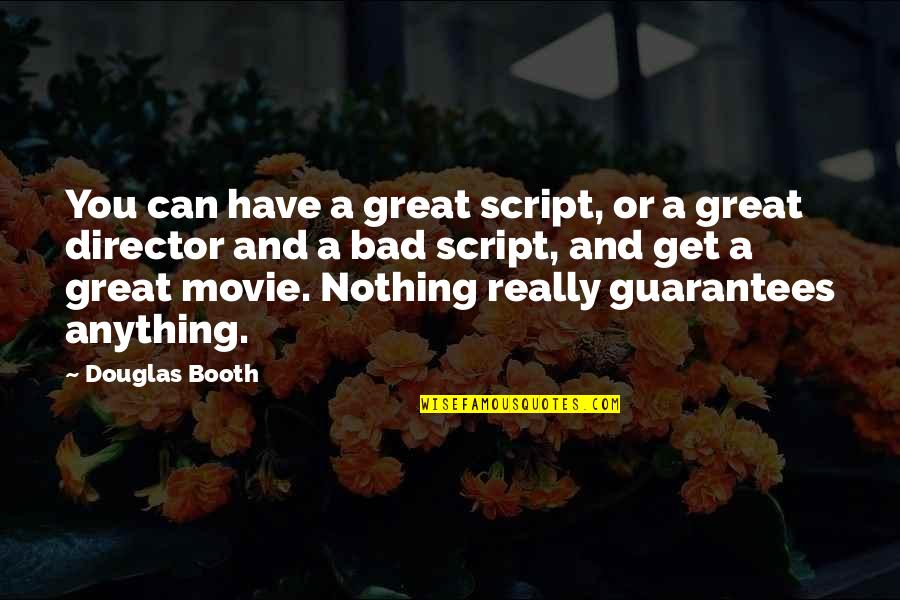 I've Ruined Everything Quotes By Douglas Booth: You can have a great script, or a I've Ruined Everything Quotes By Douglas Booth: You can have a great script, or a