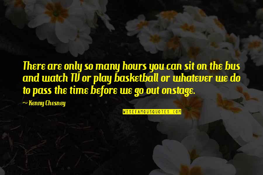 I've Ruined Everything Quotes By Kenny Chesney: There are only so many hours you can I've Ruined Everything Quotes By Kenny Chesney: There are only so many hours you can