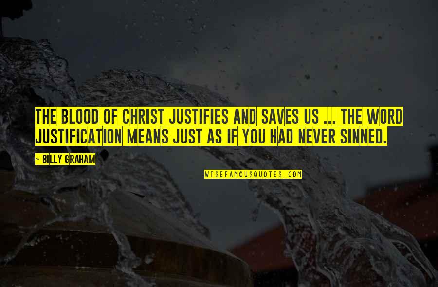 I've Sinned Quotes By Billy Graham: The blood of Christ justifies and saves us