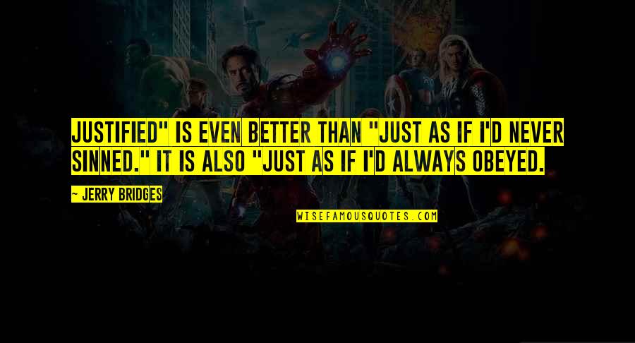 I've Sinned Quotes By Jerry Bridges: Justified" is even better than "just as if I've Sinned Quotes By Jerry Bridges: Justified" is even better than "just as if