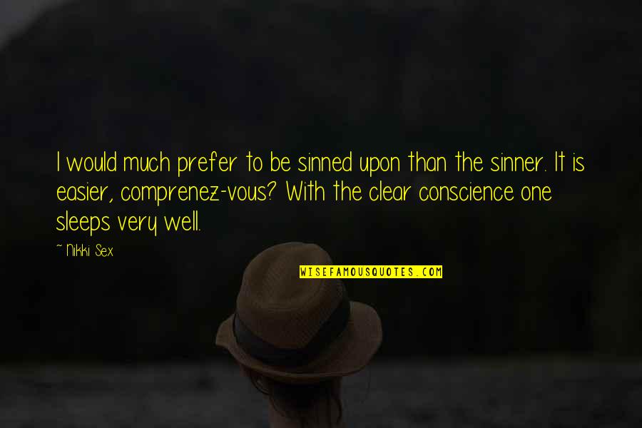 I've Sinned Quotes By Nikki Sex: I would much prefer to be sinned upon I've Sinned Quotes By Nikki Sex: I would much prefer to be sinned upon